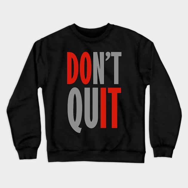 Don't Quit - Do It Crewneck Sweatshirt by DavesTees